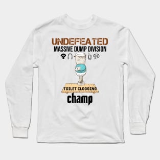 Undefeated Massive Dump Division Toilet Clogging Champ Long Sleeve T-Shirt